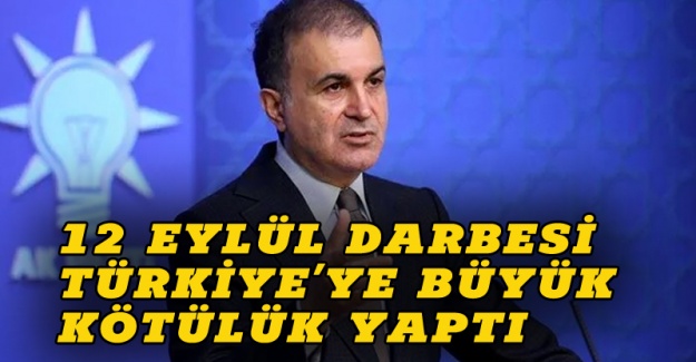 AK Parti sözcüsü Çelik: 12 Eylül Türkiye'ye büyük düşmanlık yaptı