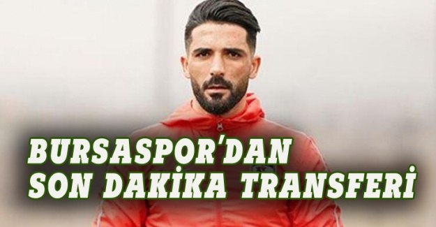 Bursaspor'dan son dakika transferi