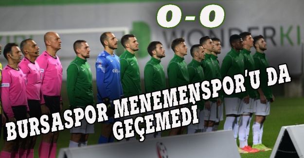 Bursaspor Menemenspor'u da yenemedi! 0-0