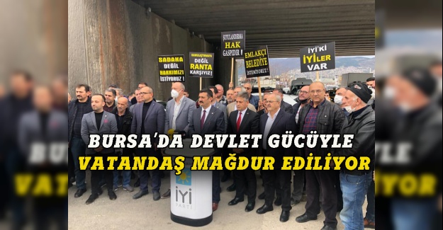 Türkoğlu: Bursa'da devlet gücüyle vatandaşı mağdur ediyorlar
