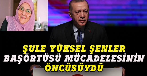 Erdoğan, Şule Yüksel Şenler'i anlattı