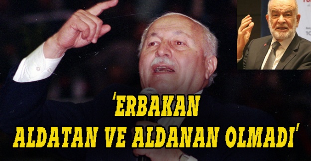 Karamollaoğlu: Erbakan aldatan ve aldanan olmadı