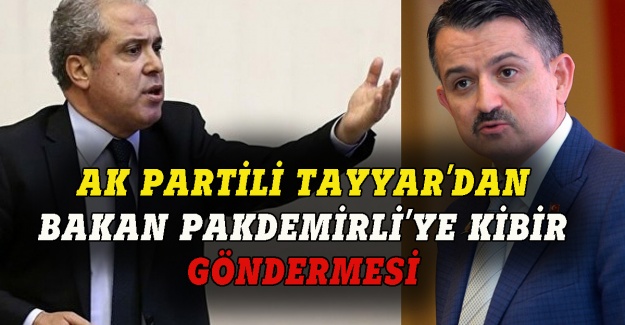 AK Partili Tayyar'dan Bakan Pakdemirli'ye kibir göndermesi