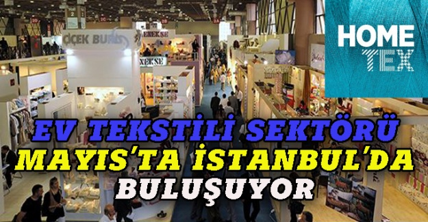 Ev tekstili sektöründe dünyanın  buluşması HOMETEX Mayıs’ta İstanbul’da