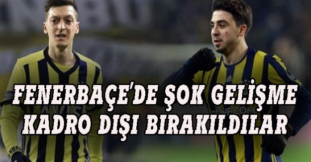 Fenerbahçe karıştı, Mesut Özil ve Ozan kadro dışı