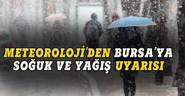 Meteoroloji:  Bursa'ya soğuk hava ve yağış geliyor