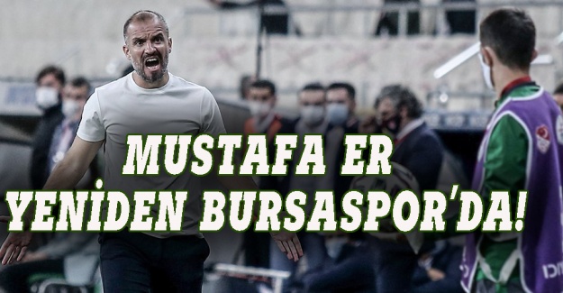 Mustafa Er yeniden Bursaspor'da!