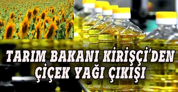 Tarım Bakanı Kirişçi'den çiçek yağı açıklaması