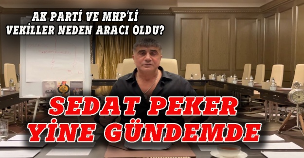 AK Parti ve MHP'li vekiller Sedat Peker'le ne görüştü?