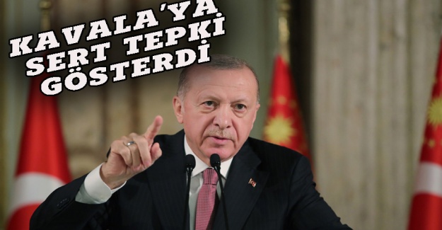 Erdoğan'dan Kavala'ya sert tepki