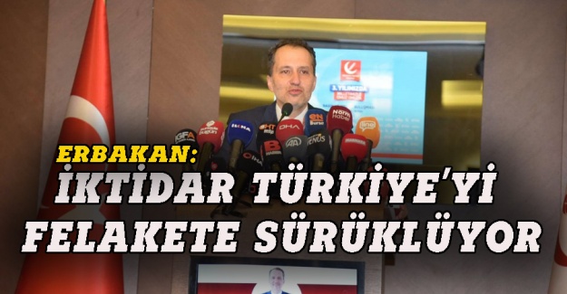Fatih Erbakan: İktidar Türkiye'yi felakete sürüklüyor