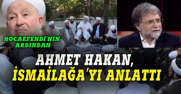 Ahmet Hakan, Hocaefendi'nin ardından  İsmailağa Cemaati'ni anlattı