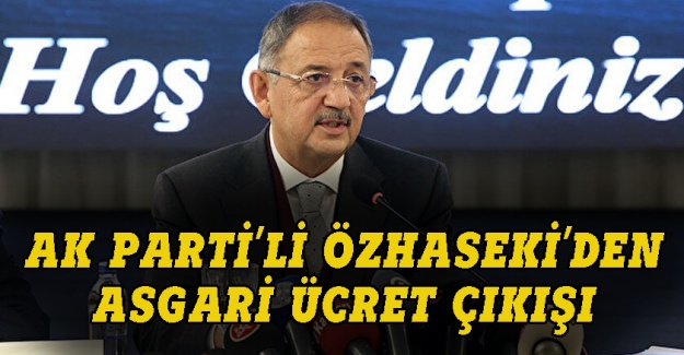 AK Parti'li Özhaseki'den asgari ücret çıkışı