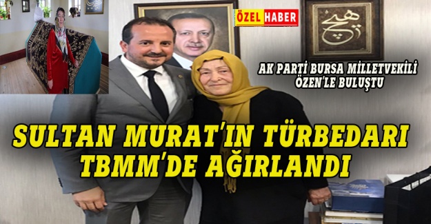 Saniye Türbedar, AK Parti Bursa Milletvekili Özen'e misafir oldu