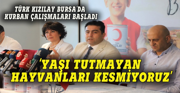 Türk Kızılay Bursa Şube Başkanı Tutanç: Yaşı tutmayan hayvanları kesmiyoruz