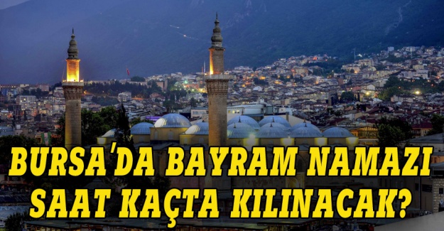 Bursa'da Kurban Bayram namazı saat kaçta kılınacak?