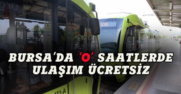 Bursa'da ulaşım 'o' saatlerde ücretsiz