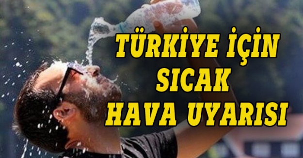 Türkiye için sıcaklık uyarısı
