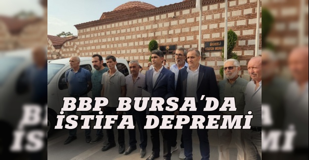 BBP Bursa'da istifa depremi