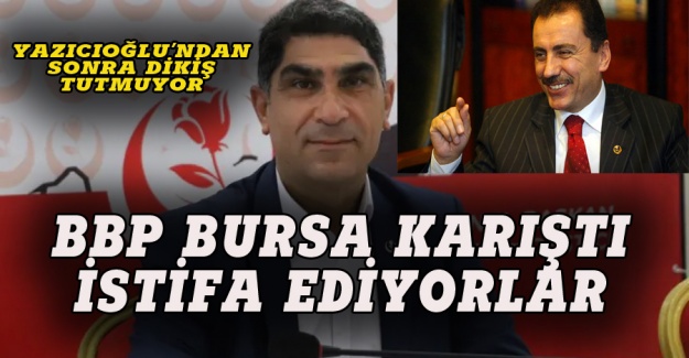 BBP Bursa karıştı, topluca istifa ediyorlar
