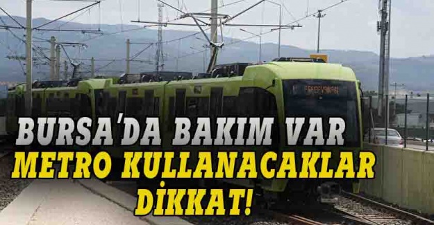 Bursa'da metro kullanacaklar uyarıldı