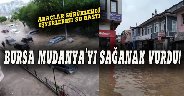 Bursa Mudanya'yı sağanak yağış vurdu