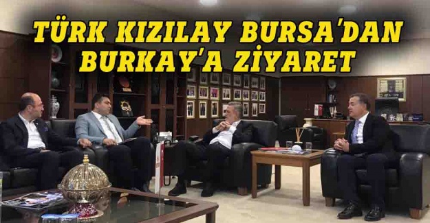 Türk Kızılay Bursa'dan Burkay'a ziyaret
