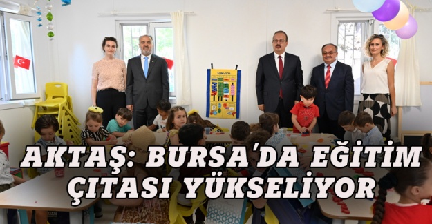 Aktaş: Bursa’da eğitimin çıtası yükseliyor