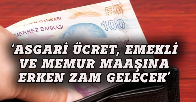 Babuşcu: Asgari ücret ve emekli maaşına erken zam yapılacak
