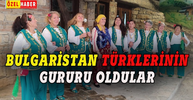 Bulgaristan Türklerinin gururu oldular