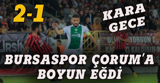 Bursaspor Çorum'a boyun eğdi 1-2