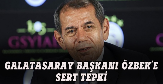 Galatasaray Başkanı Özbek'e sert tepki