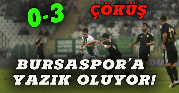 Bursaspor yazık oluyor 0-3