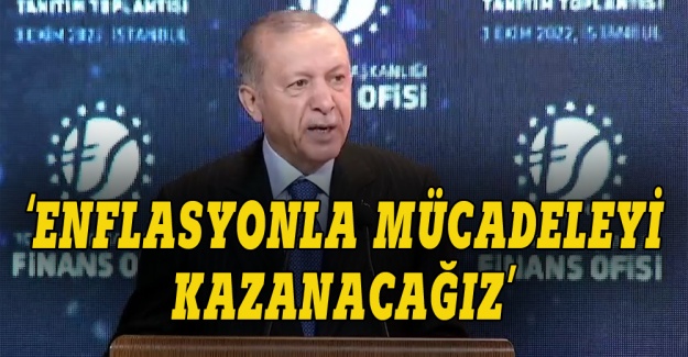 Erdoğan: Enflasyon mücadelesini kazanacağız