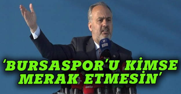 Alinur Aktaş: Bursaspor'u kimse merak etmesin