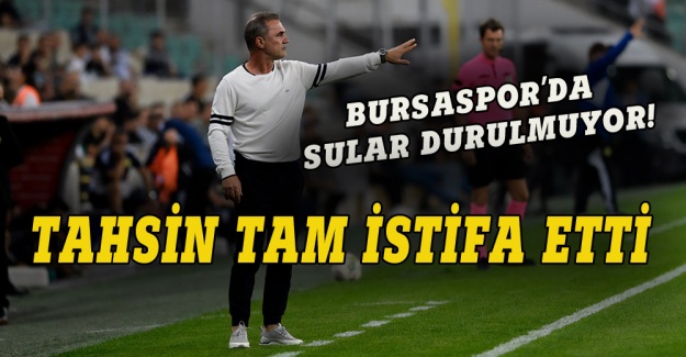 Bursaspor'da sular durulmuyor, Tam istifa etti