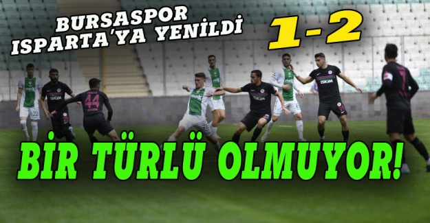 Bursaspor kendi evinde Isparta'ya yenildi 1-2