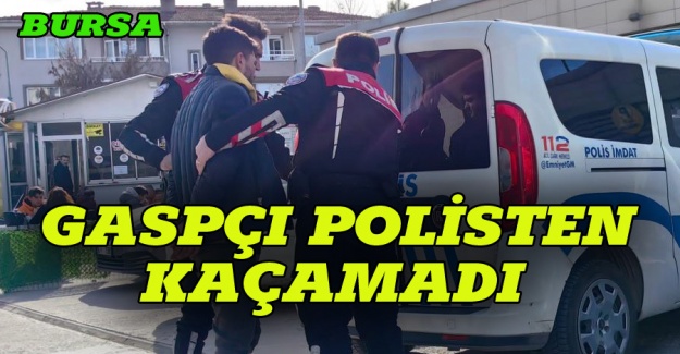 Bursa'da gaspçı polisten kaçamadı