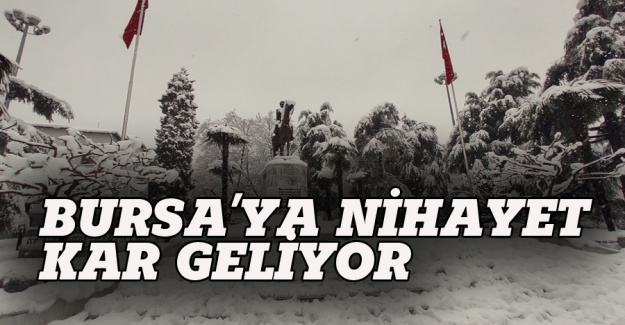 Bursa'ya nihayet  kar geliyor