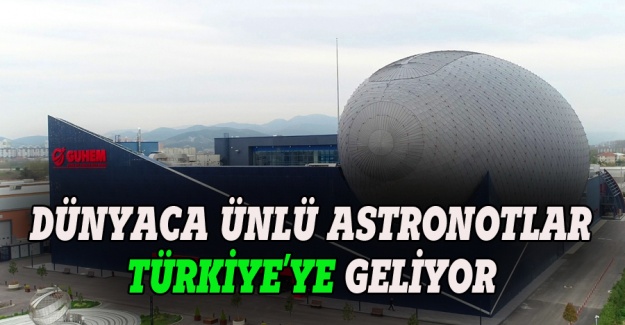 Dünyaca ünlü Astronotlar Bursa'ya geliyor