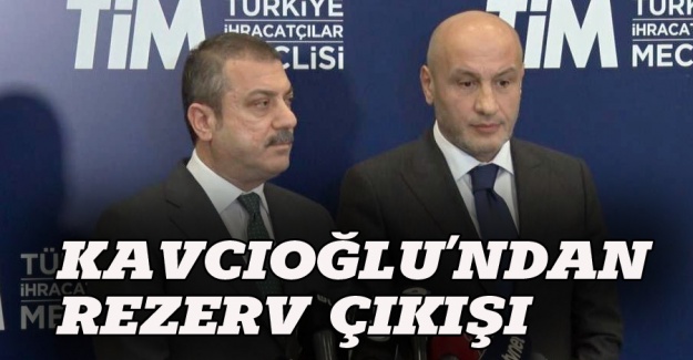 Merkez Bankası Başkanı Kavcıoğlu'ndan rezerv açıklaması